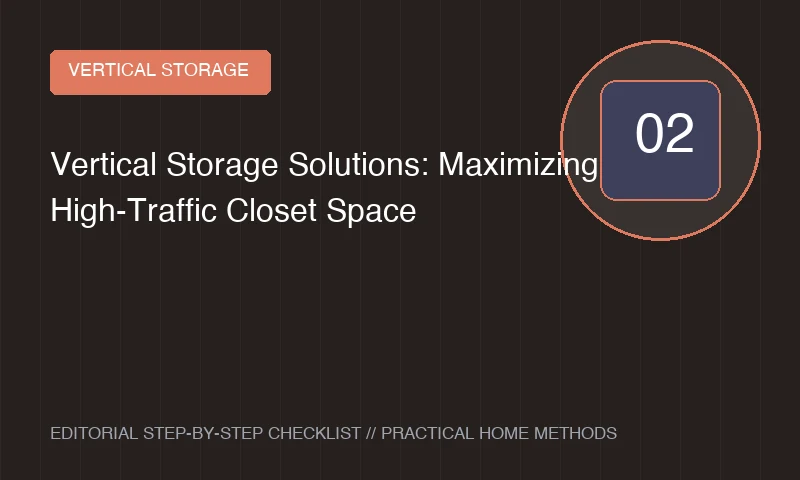 Vertical Storage Solutions: Maximizing High-Traffic Closet Space